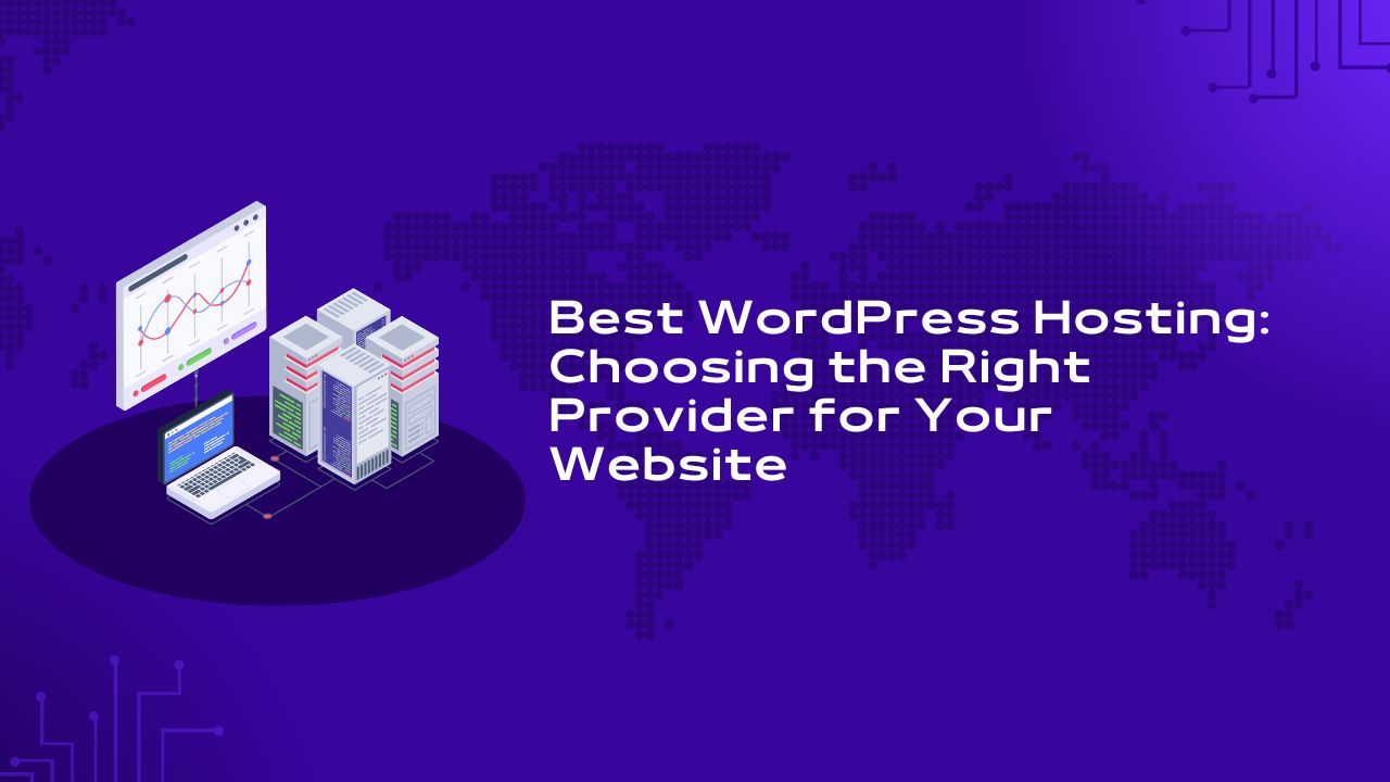 Best WordPress Hosting: Choosing the Right Provider for Your Website