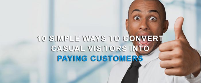 10 Simple Ways to Convert Casual Visitors into Paying Customers