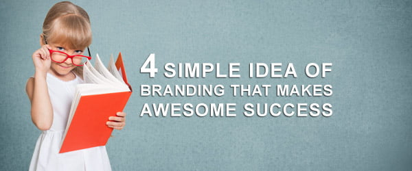 4 Simple Idea of Branding that Makes Awesome Success