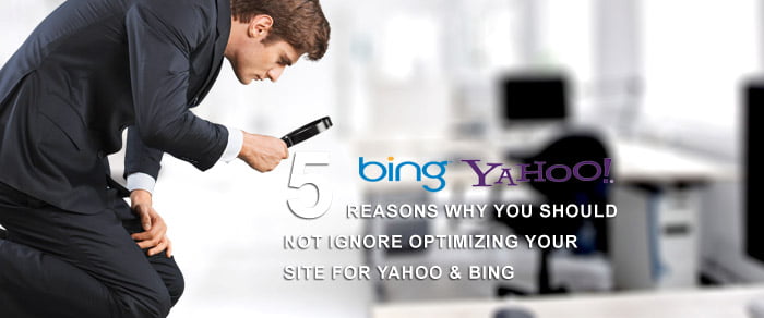 5 Reasons Why You Should Not Ignore Optimizing Your Site For Yahoo & Bing