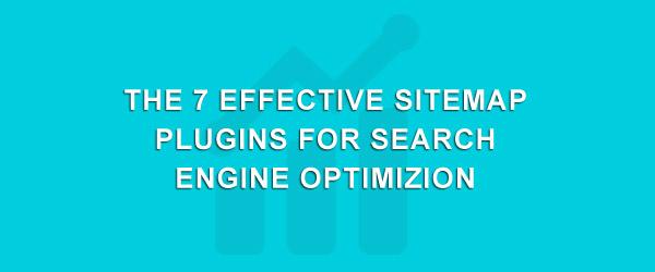The 7 Effective Sitemap Plugins For Search Engine Optimizion