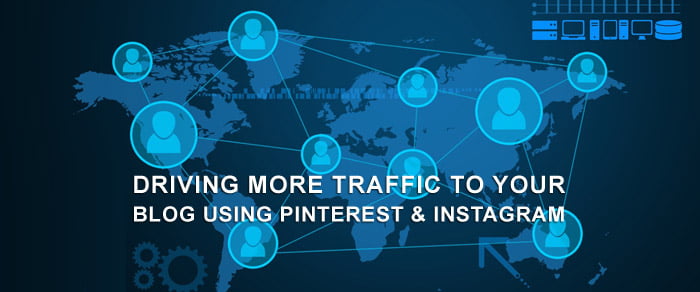 Driving More Traffic to Your Blog Using Pinterest & Instagram