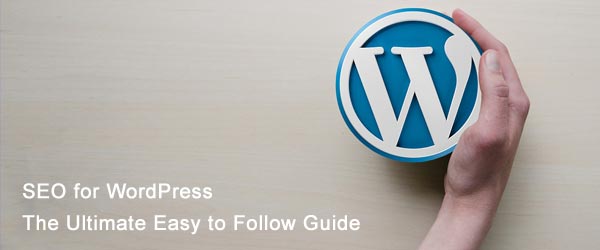 SEO for WordPress : The Ultimate Easy to Follow Guide