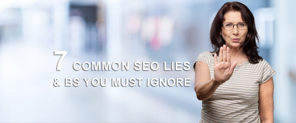 7 Common SEO Lies & BS You Must Ignore